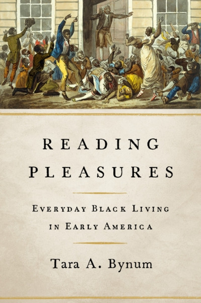 Reading Pleasures : Everyday Black Living in Early America