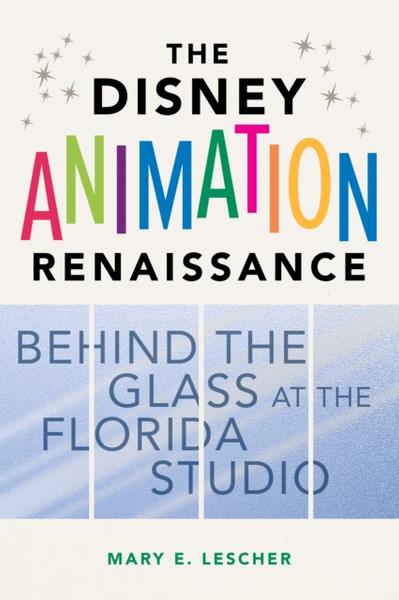 The Disney Animation Renaissance : Behind the Glass at the Florida Studio