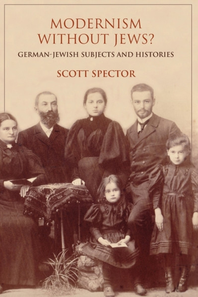 Modernism without Jews? : German-Jewish Subjects and Histories