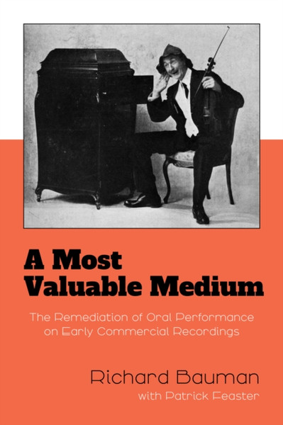 A Most Valuable Medium : The Remediation of Oral Performance on Early Commercial Recordings
