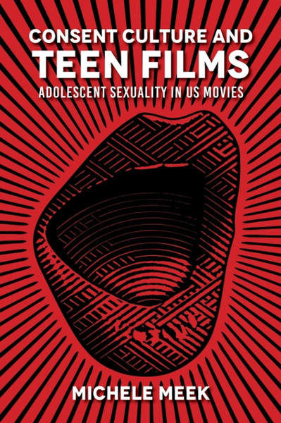 Consent Culture and Teen Films : Adolescent Sexuality in US Movies