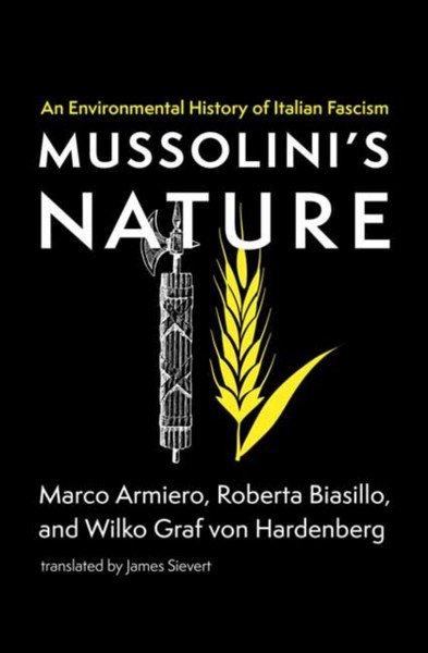 Mussolini's Nature : An Environmental History of Italian Fascism