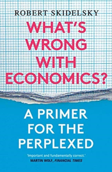 What's Wrong with Economics? : A Primer for the Perplexed