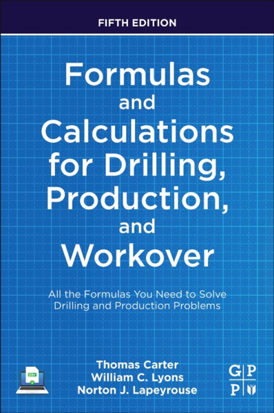 Formulas and Calculations for Drilling, Production, and Workover : All the Formulas You Need to Solve Drilling and Production Problems
