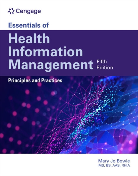 Essentials of Health Information Management: Principles and Practices : Principles and Practices