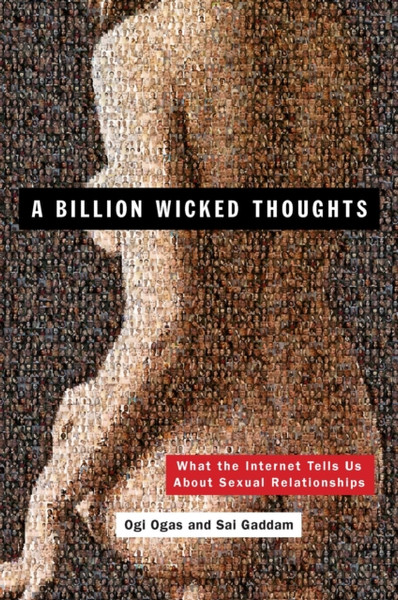 A Billion Wicked Thoughts : What the Internet Tells Us About Sexual Relationships
