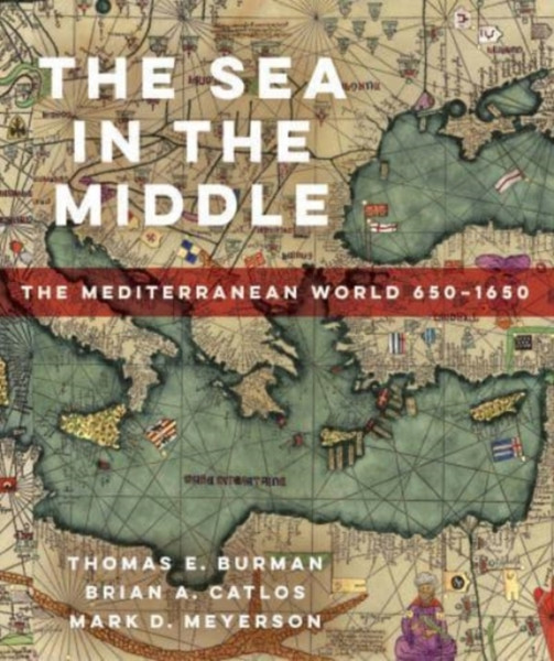 The Sea in the Middle : The Mediterranean World, 650-1650