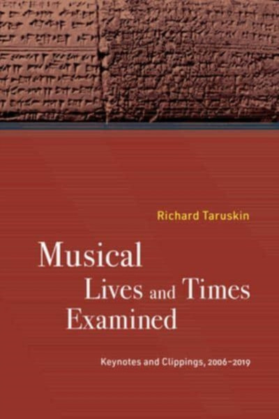 Musical Lives and Times Examined : Keynotes and Clippings, 2006-2019