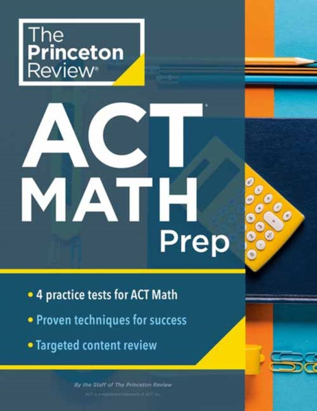 Princeton Review ACT Math Prep : 4 Practice Tests + Review + Strategy for the ACT Math Section