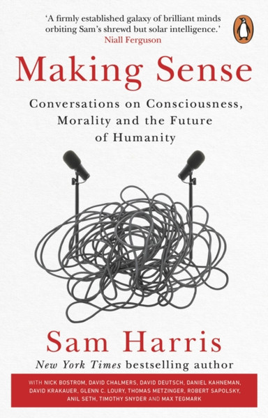 Making Sense : Conversations on Consciousness, Morality and the Future of Humanity