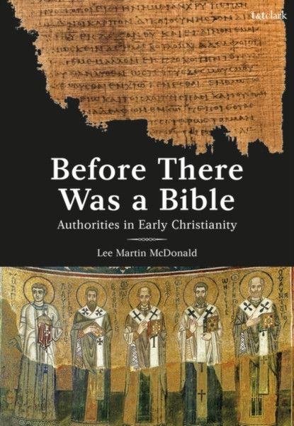 Before There Was a Bible : Authorities in Early Christianity