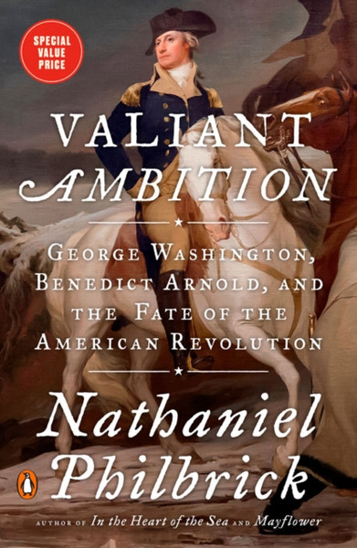 Valiant Ambition : George Washington, Benedict Arnold, and the Fate of the American Revolution