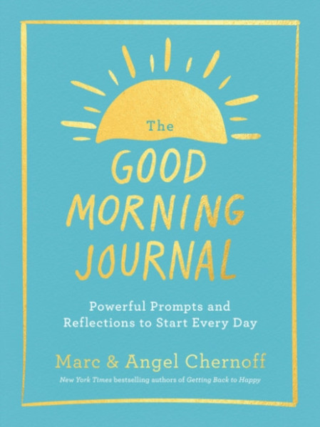 The Good Morning Journal : Powerful Prompts and Reflections to Start Every Day