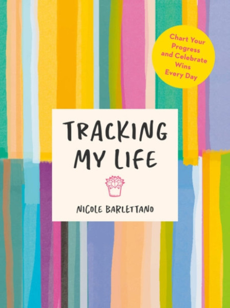 Tracking My Life : Chart Your Progress and Celebrate Wins Every Day