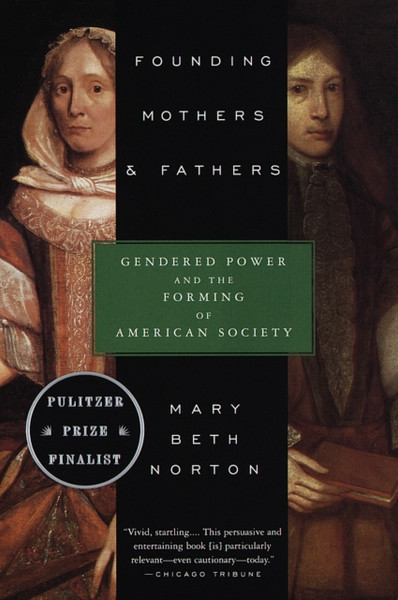 Founding Mothers & Fathers : Gendered Power and the Forming of American Society