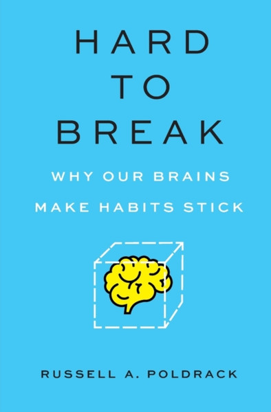 Hard to Break : Why Our Brains Make Habits Stick