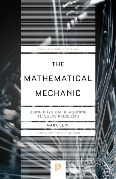 The Mathematical Mechanic : Using Physical Reasoning to Solve Problems
