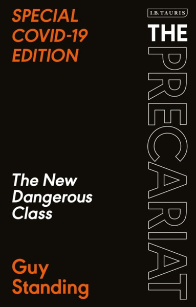 The Precariat : The New Dangerous Class SPECIAL COVID-19 EDITION