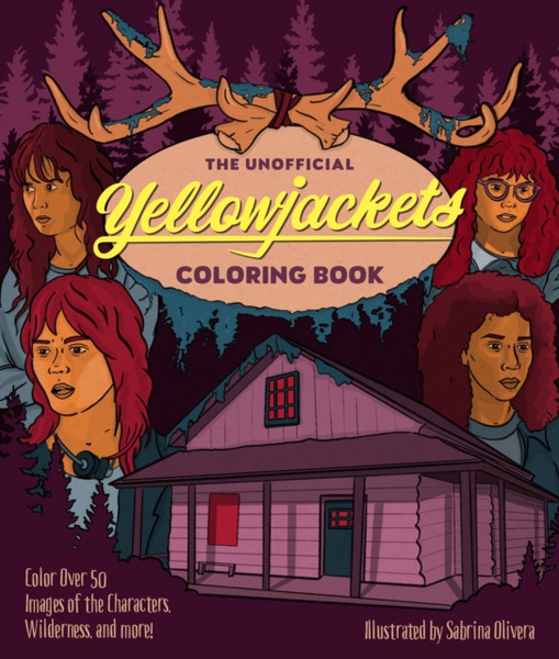 The Unofficial Yellowjackets Coloring Book : Color over 50 Images of the Characters, Wilderness, and More!