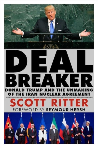 Dealbreaker : Donald Trump and the Unmaking of the Iran Nuclear Deal
