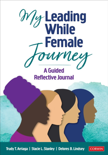 My Leading While Female Journey : A Guided Reflective Journal