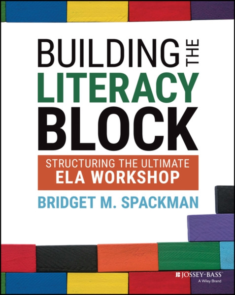 Building the Literacy Block: Structuring the Ultim ate ELA Workshop