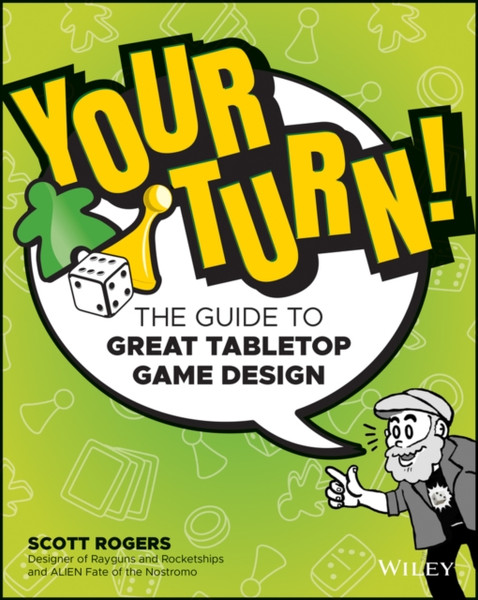 Your Turn! The Guide to Great Tabletop Game Design