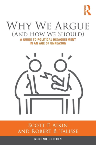 Why We Argue (And How We Should) : A Guide to Political Disagreement in an Age of Unreason