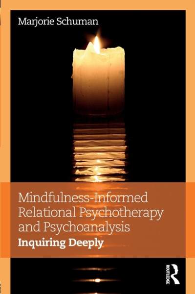 Mindfulness-Informed Relational Psychotherapy and Psychoanalysis : Inquiring Deeply