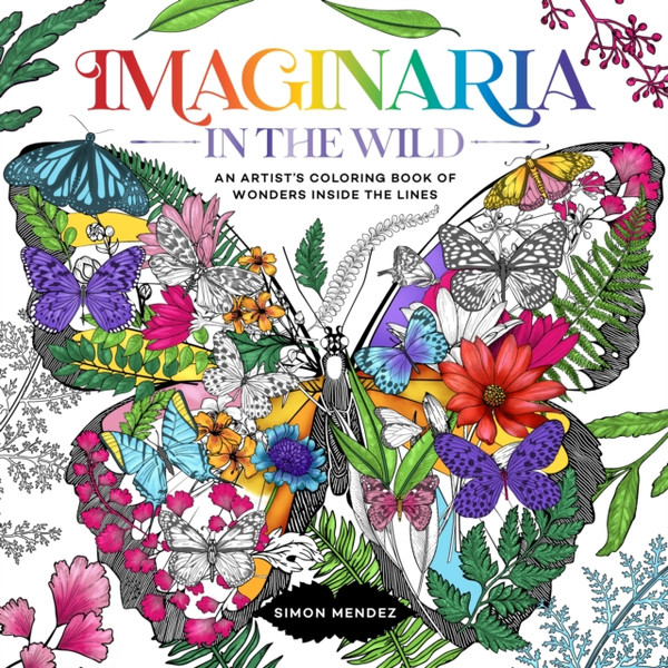 Imaginaria: In the Wild : An Artist's Coloring Book of Wonders Inside the Lines