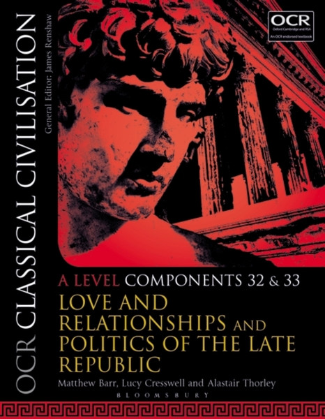 OCR Classical Civilisation A Level Components 32 and 33 : Love and Relationships and Politics of the Late Republic