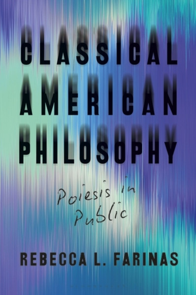 Classical American Philosophy : Poiesis in Public