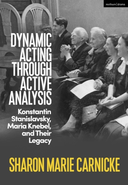 Dynamic Acting through Active Analysis : Konstantin Stanislavsky, Maria Knebel, and Their Legacy