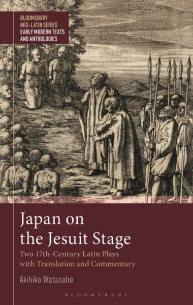 Japan on the Jesuit Stage : Two 17th-Century Latin Plays with Translation and Commentary