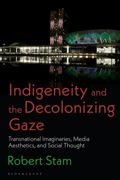 Indigeneity and the Decolonizing Gaze : Transnational Imaginaries, Media Aesthetics, and Social Thought