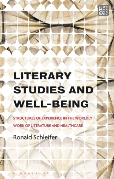 Literary Studies and Well-Being : Structures of Experience in the Worldly Work of Literature and Healthcare