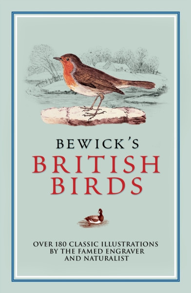 Bewick's British Birds : Over 180 Classic Illustrations by the Famed Engraver and Naturalist