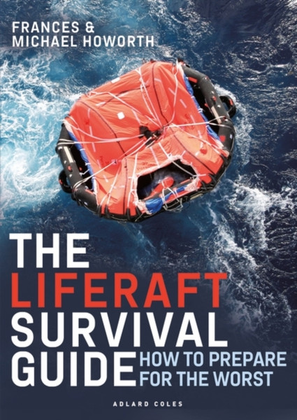The Liferaft Survival Guide : How to Prepare for the Worst