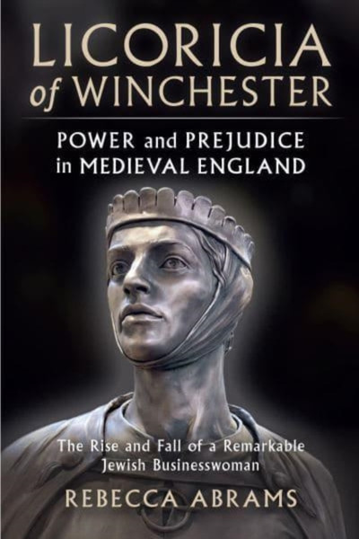 Licoricia of Winchester : Power and Prejudice in Medieval England
