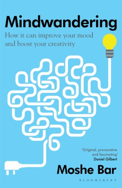 Mindwandering : How It Can Improve Your Mood and Boost Your Creativity