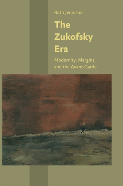 The Zukofsky Era : Modernity, Margins, and the Avant-Garde