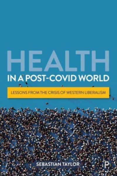 Health in a Post-COVID World : Lessons from the Crisis of Western Liberalism