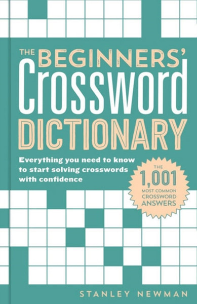 The Beginners' Crossword Dictionary : Everything You Need to Know to Start Solving Crosswords with Confidence