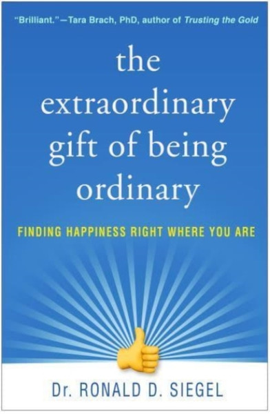 The Extraordinary Gift of Being Ordinary : Finding Happiness Right Where You Are