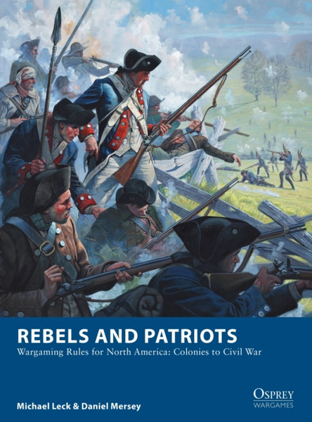 Rebels and Patriots : Wargaming Rules for North America: Colonies to Civil War