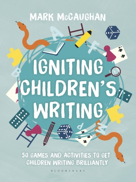 Igniting Children's Writing : 50 games and activities to get children writing brilliantly
