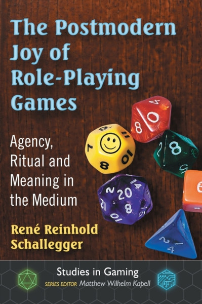The Postmodern Joy of Role-Playing Games : Agency, Ritual and Meaning in the Medium