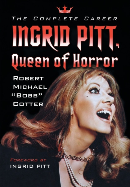 Ingrid Pitt, Queen of Horror : The Complete Career