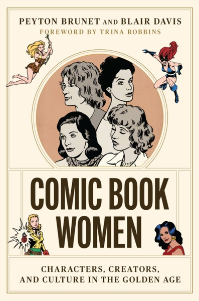 Comic Book Women : Characters, Creators, and Culture in the Golden Age
