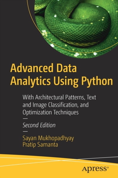 Advanced Data Analytics Using Python : With Architectural Patterns, Text and Image Classification, and Optimization Techniques